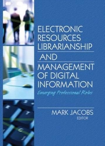 Бумажная книга «Electronic Resources Librarianship and Management of Digital Information: Emerging Professional Roles» - фото №1