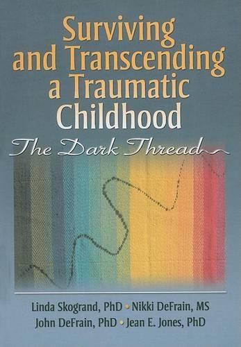Бумажная книга «Surviving and Transcending a Traumatic Childhood: The Dark Thread», авторов Жан Джонс, Джон ДеФрейн, Линда Скогранд, Никки ДеФрейн - фото №1