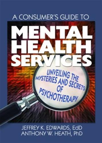 Бумажная книга «A Consumer's Guide to Mental Health Services: Unveiling the Mysteries and Secrets of Psychotherapy», авторов Энтони В. Хит, Джеффри К. Эдвардс - фото №1