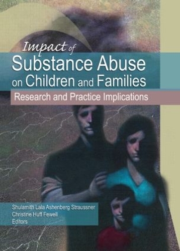 Бумажная книга «Impact of Substance Abuse on Children and Families: Research and Practice Implications», авторов Кристин Хафф Фьюэлл, Шуламит Лала Ашенберг Штраусснер - фото №1