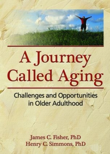 Бумажная книга «A Journey Called Aging: Challenges and Opportunities in Older Adulthood», авторов Генри К. Симмонс, Джеймс К. Фишер - фото №1