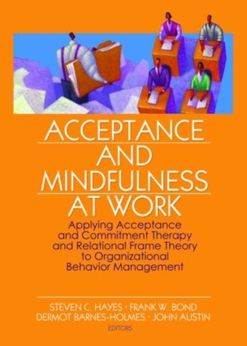 Бумажная книга «Acceptance and Mindfulness at Work: Applying Acceptance and Commitment Therapy and Relational Frame Theory to Organizational Behavior Management» - фото №1