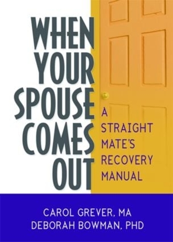 Бумажная книга «When Your Spouse Comes Out: A Straight Mate's Recovery Manual», авторов Кэрол Гревер, Дебора Боуман - фото №1