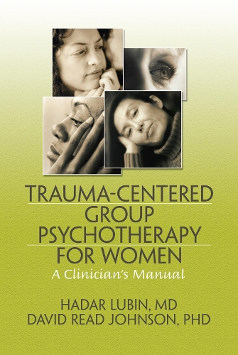 Бумажная книга «Trauma-Centered Group Psychotherapy for Women: A Clinician's Manual», авторов Дэвид Рид Джонсон, Хадар Любин - фото №1
