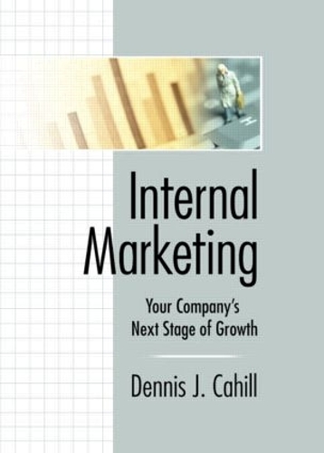 Бумажная книга «Internal Marketing: Your Company's Next Stage of Growth», авторов Деннис Джей Кэхилл, Уильям Уинстон - фото №1