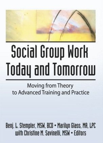 Бумажная книга «Social Group Work Today and Tomorrow: Moving From Theory to Advanced Training and Practice», авторов Бенджамин Л Стемплер, Мэрилин Гласс - фото №1