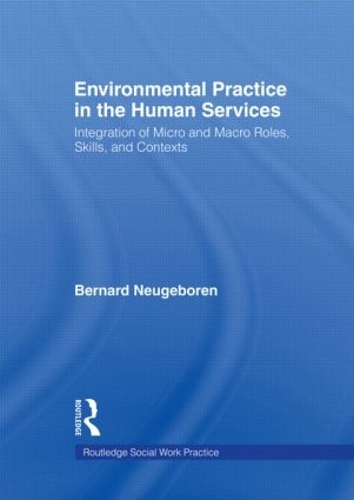 Бумажная книга «Environmental Practice in the Human Services: Integration of Micro and Macro Roles, Skills, and Contexts», автор Бернар Нойгеборен - фото №1