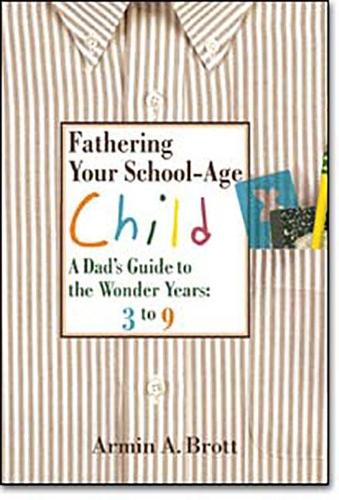 Паперова книга «Fathering Your School-Age Child: A Dad's Guide to the Wonder Years 3 to 9», автор Армін А. Бротт - фото №1