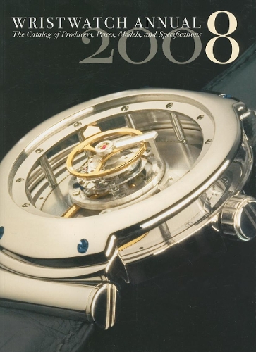 Бумажная книга «Wristwatch Annual 2008: the Catalog of Producers, Prices, Models, and Specifications I», автор Питер Браун - фото №1