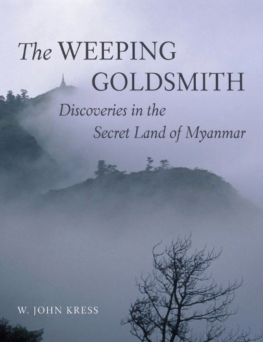 Бумажная книга «The Weeping Goldsmith: Discoveries in the Secret Land of Myanmar», автор У. Джон Кресс - фото №1