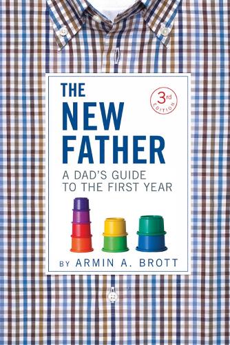 Бумажная книга «The New Father: A Dad's Guide to the First Year», автор Армин А. Бротт - фото №1