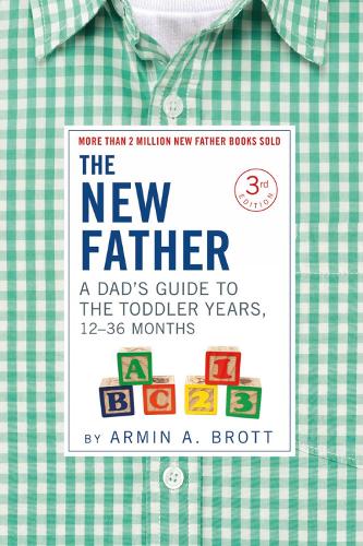 Бумажная книга «The New Father: A Dad’s Guide to The Toddler Years, 12-36 Months», автор Армин А. Бротт - фото №1