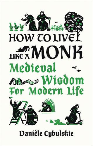 Бумажная книга «How to Live Like a Monk: Medieval Wisdom for Modern Life», автор Даниэле Цибульски - фото №1