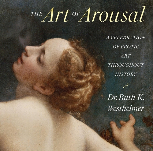 Бумажная книга «The Art of Arousal: A Celebration of Erotic Art Throughout History», автор Рут Вестхаймер - фото №1