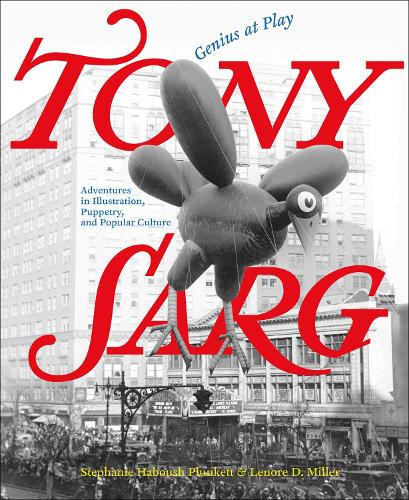 Бумажная книга «Tony Sarg: Genius at Play: Adventures in Illustration, Puppetry, and Popular Culture», авторов Ленор Д. Миллер, Стефани Хабуш Планкетт - фото №1