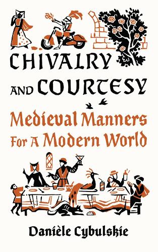 Бумажная книга «Chivalry and Courtesy: Medieval Manners for Modern Life», автор Даниэле Цибульски - фото №1