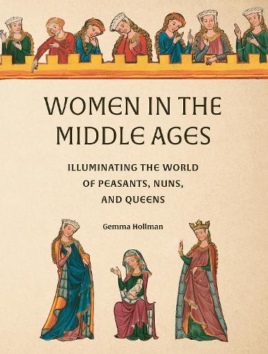 Бумажная книга «Women in the Middle Ages: Illuminating the World of Peasants, Nuns, and Queens», автор Джемма Холлман - фото №1
