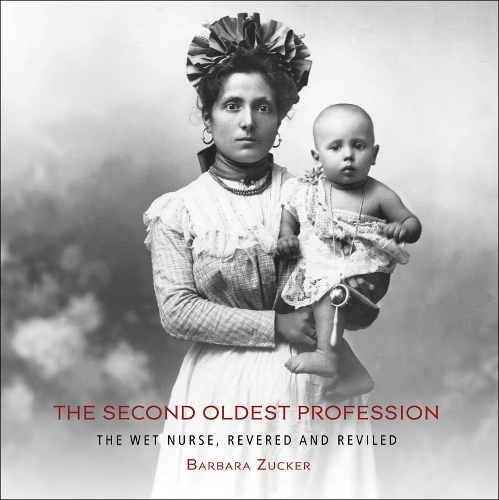 Бумажная книга «The Second Oldest Profession: The Wet Nurse, Revered and Reviled», автор Барбара Цукер - фото №1