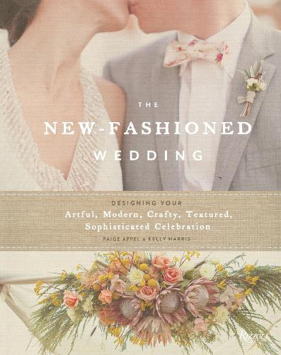 Паперова книга «The New-Fashioned Wedding: Designing Your Artful, Modern, Crafty, Textured, Sophisticated Celebration», авторів Келлі Гарріс, Пейдж Аппель - фото №1