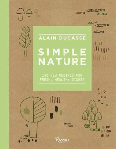 Паперова книга «Simple Nature: 150 New Recipes for Fresh, Healthy Dishes», автор Ален Дюкасс - фото №1