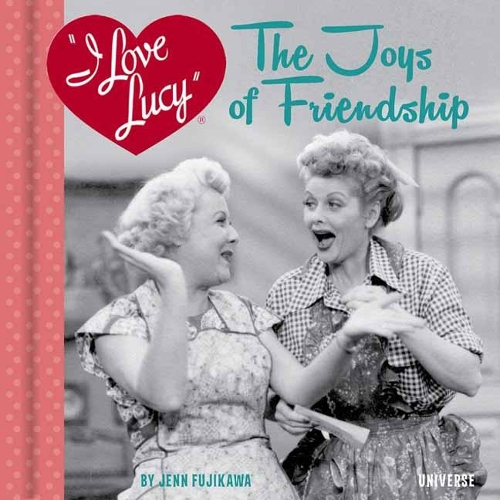 Бумажная книга «I Love Lucy: The Joys of Friendship», автор Дженн Фудзикава - фото №1