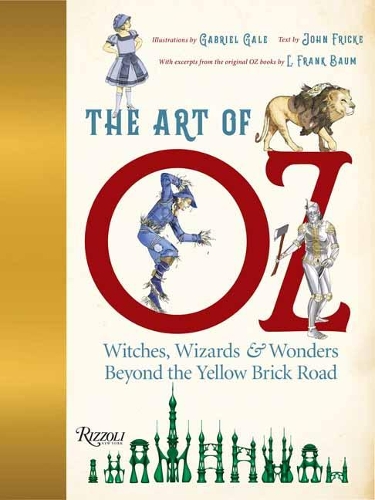 Бумажная книга «The Art of Oz: Witches, Wizards, and Wonders Beyond the Yellow Brick Road», авторов Габриэль Гейл, Джон Фрик - фото №1
