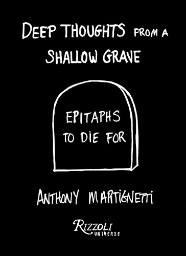 Бумажная книга «Deep Thoughts from a Shallow Grave: Epitaphs to Die For», автор Энтони Мартиньетти - фото №1