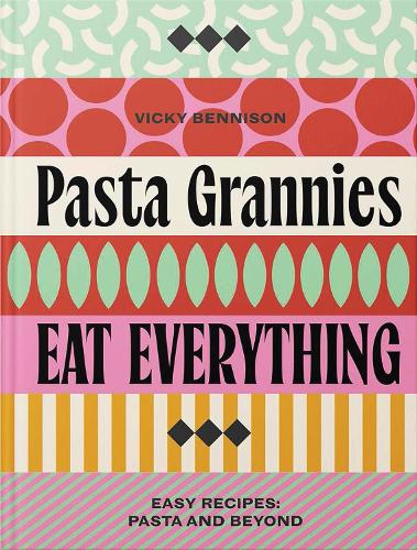Бумажная книга «Pasta Grannies: Eat Everything: Pasta and Beyond: For the Good Life», автор Вики Беннисон - фото №1