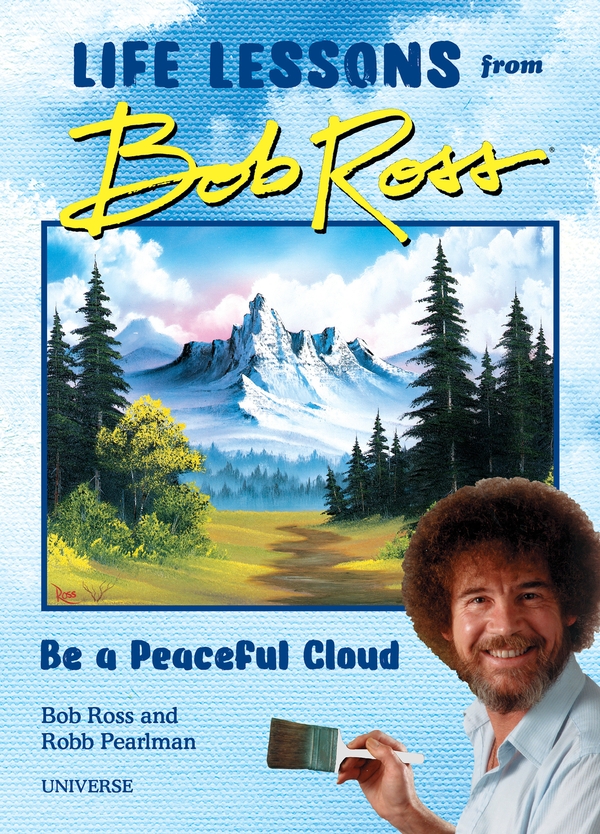 Paper book «Be a Peaceful Cloud and Other Life Lessons from Bob Ross», authors Robb Pearlman, Robb Pearlman - фото №1