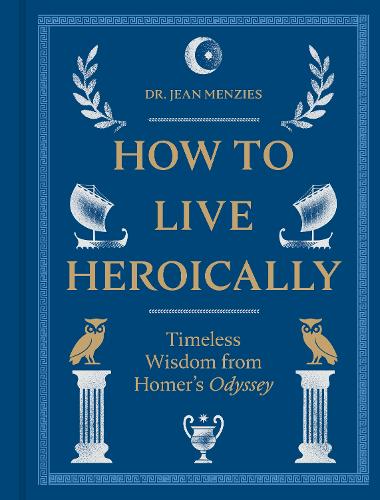 Paper book «How to Live Heroically: Timeless Wisdom from Homer's Odyssey», author Jean Menzies - фото №1