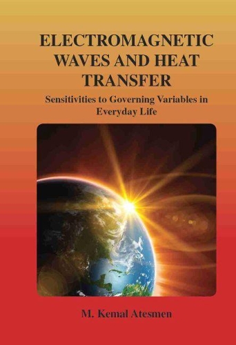 Паперова книга «Electromagnetic Waves and Heat Transfer: Sensitivities to Governing Variables in Everyday Life», автор М. Кемаль Атесмен - фото №1