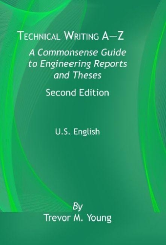 Паперова книга «Technical Writing A-Z U.S. Edition: A Common Sense Guide to Engineering Reports and Theses, U.S. English, Second Edition», автор Тревор М. Янг - фото №1