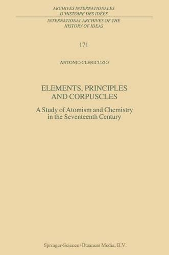 Бумажная книга «Elements, Principles and Corpuscles: A Study of Atomism and Chemistry in the Seventeenth Century», автор Антонио Клерикузио - фото №1