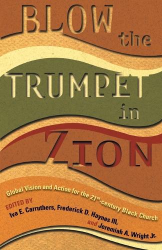 Бумажная книга «Blow the Trumpet in Zion!: Global Vision and Action for the Twenty-First-Century Black Church», авторов Фредерик Д. Хейнс III, Иеремия А. Райт - фото №1