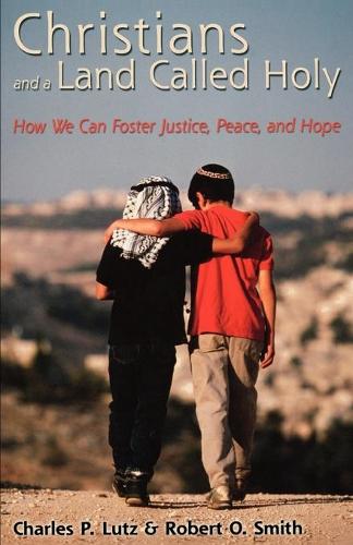 Бумажная книга «Christians and a Land Called Holy: How We Can Foster Justice, Peace and Hope», авторов Чарльз П. Лутц, Роберт О. Смит - фото №1