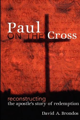 Бумажная книга «Paul on the Cross: Reconstructing the Apostle's Story of Redemption», автор Дэвид А. Брондос - фото №1