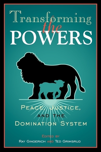 Бумажная книга «Transforming the Powers: Peace, Justice, and the Domination System», авторов Рэй К. Джинджерич, Тед Гримсруд - фото №1