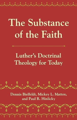 Паперова книга «The Substance of the Faith: Luther's Doctrinal Theology for Today», авторів Міккі Л. Маттокс, Пол Р. Хінлікі - фото №1