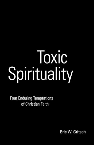 Бумажная книга «Toxic Spirituality: Four Enduring Temptations of Christian Faith», автор Эрик В. Грич - фото №1