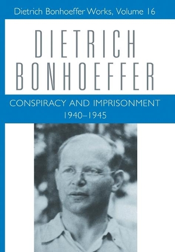Паперова книга «Conspiracy and Imprisonment 1940-1945: Dietrich Bonhoeffer Works, Volume 16», авторів Дітріх Бонгеффер, Ліза Е. Дахілл, Марк Брокер - фото №1
