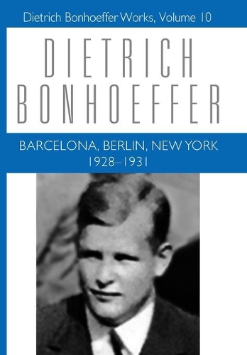 Бумажная книга «Barcelona, Berlin, New York: 1928-1931: Dietrich Bonhoeffer Works, Volume 10», авторов Клиффорд Дж. Грин, Дитрих Бонхеффер, Дуглас В. Стотт - фото №1