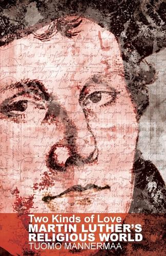 Бумажная книга «Two Kinds of Love: Martin Luther's Religious World», авторов Кирси И. Стьерна, Туомо Маннермаа - фото №1
