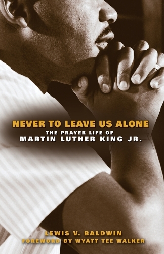Бумажная книга «Never to Leave Us Alone: The Prayer Life of Martin Luther King Jr.», авторов Льюис В. Болдуин, Уайатт Т. Уокер - фото №1