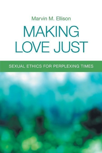 Бумажная книга «Making Love Just: Sexual Ethics for Perplexing Times», автор Марвин М. Эллисон - фото №1