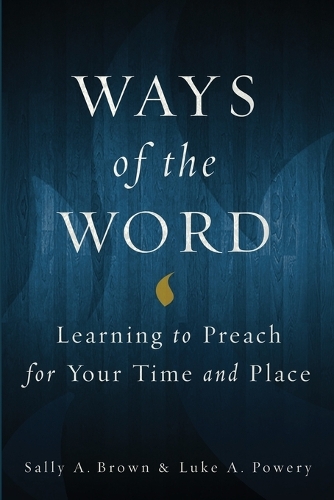 Бумажная книга «Ways of the Word: Learning to Preach for Your Time and Place», авторов Люк А. Пауэри, Салли А. Браун - фото №1