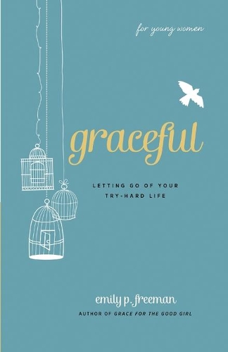 Бумажная книга «Graceful (For Young Women) – Letting Go of Your Try–Hard Life», автор Эмили П. Фримен - фото №1