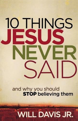 Бумажная книга «10 Things Jesus Never Said – And Why You Should Stop Believing Them», автор Уилл Дэвис младший - фото №1