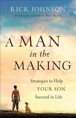Бумажная книга «A Man in the Making – Strategies to Help Your Son Succeed in Life», автор Рик Джонсон - фото №1