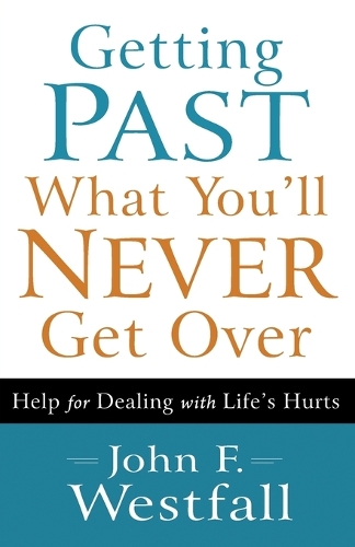 Бумажная книга «Getting Past What You`ll Never Get Over – Help for Dealing with Life`s Hurts», автор Джон Ф. Вестфолл - фото №1