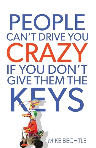 Бумажная книга «People Can`t Drive You Crazy If You Don`t Give Them the Keys», автор Майк Бехтл - фото №1